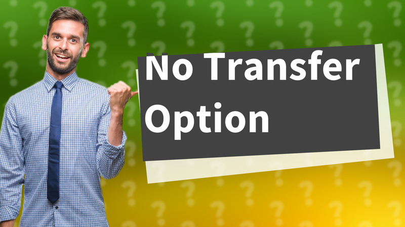 No Transfer Option