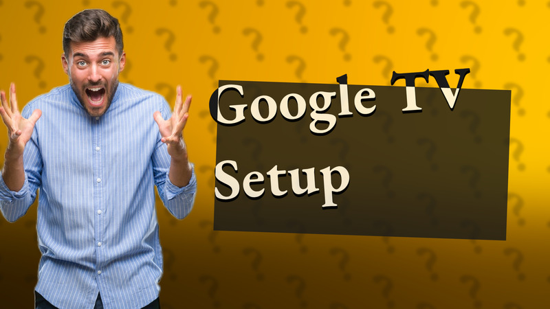 Google TV Setup