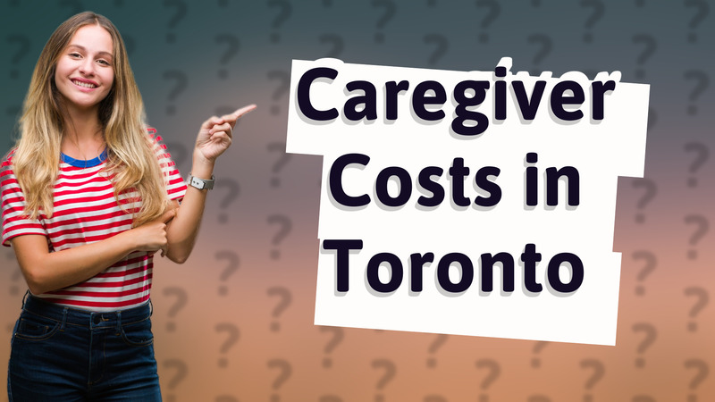 Caregiver Costs in Toronto