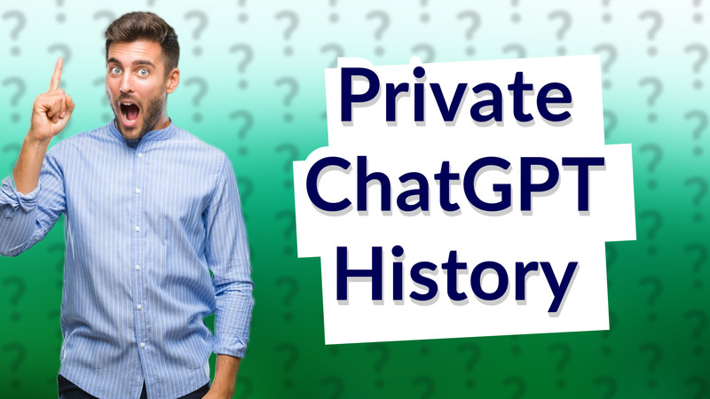 Private ChatGPT History