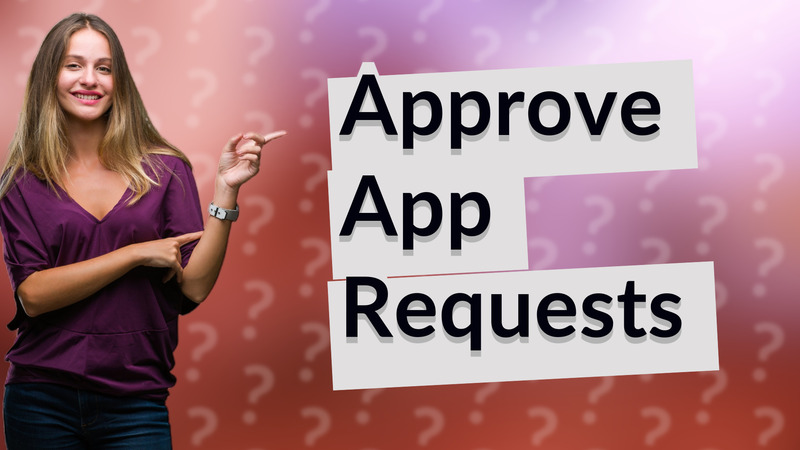 Approve App Requests