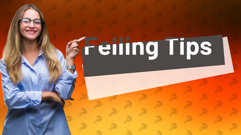 Felling Tips