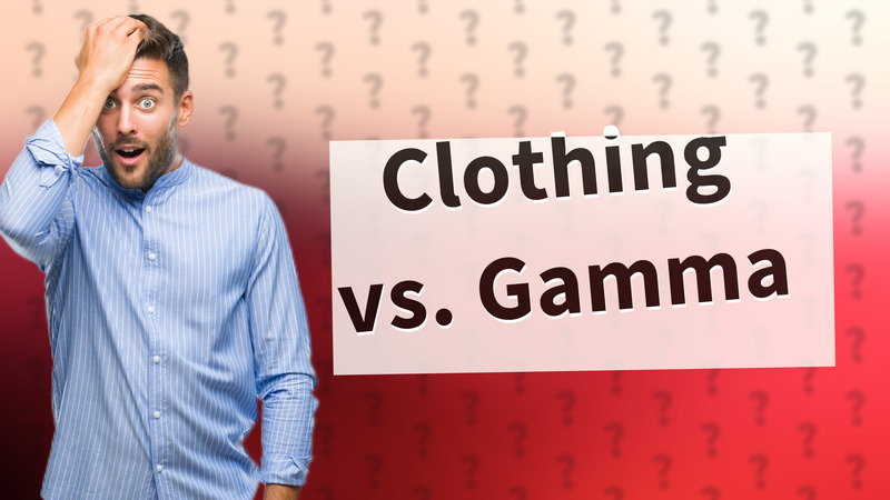 Clothing vs. Gamma