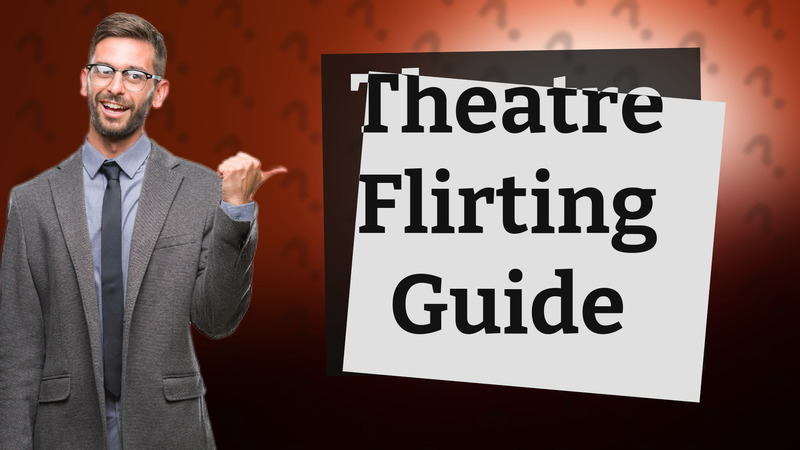 Theatre Flirting Guide