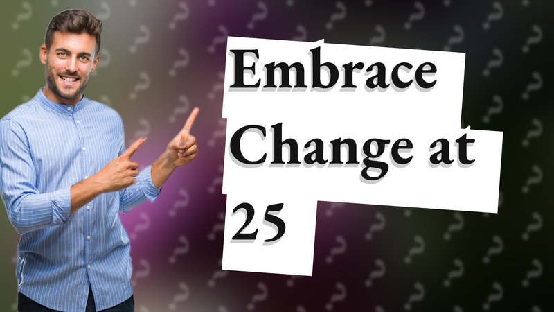 Embrace Change at 25