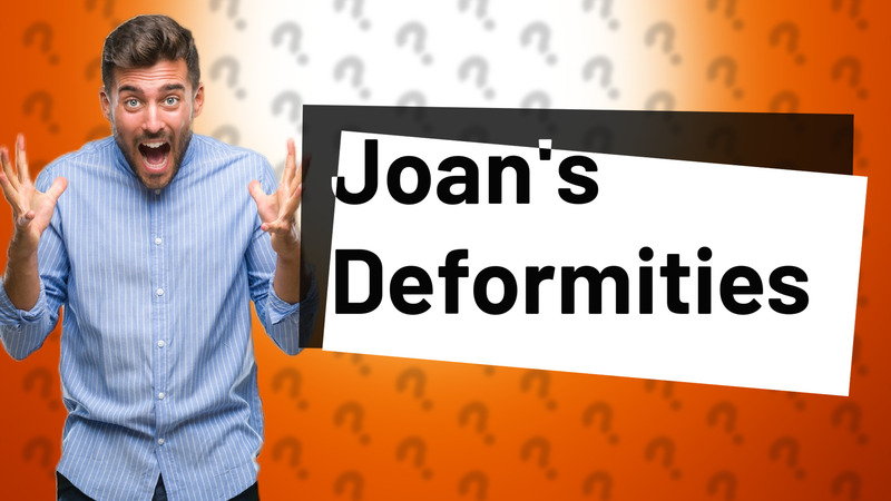 Joan's Deformities