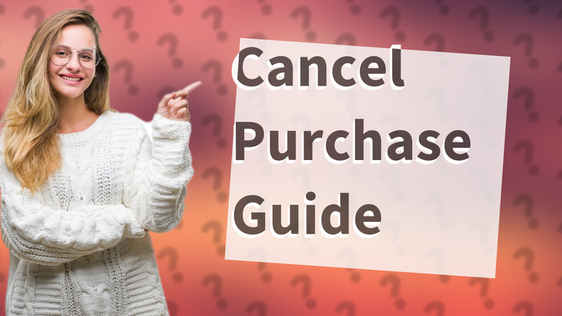 Cancel Purchase Guide