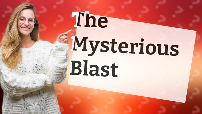 The Mysterious Blast