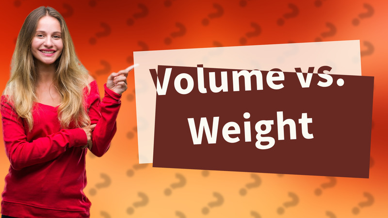 Volume vs. Weight