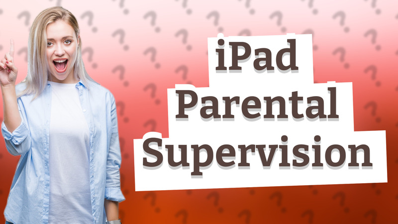 iPad Parental Supervision