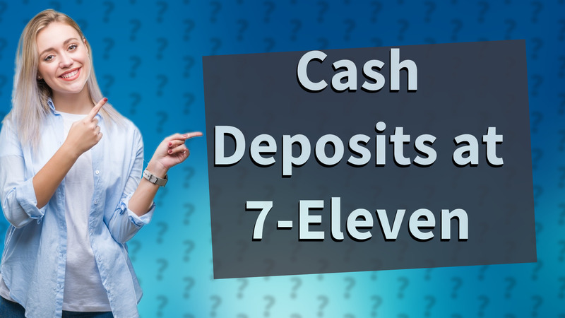 Cash Deposits at 7-Eleven