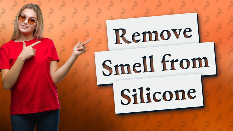 Remove Smell from Silicone