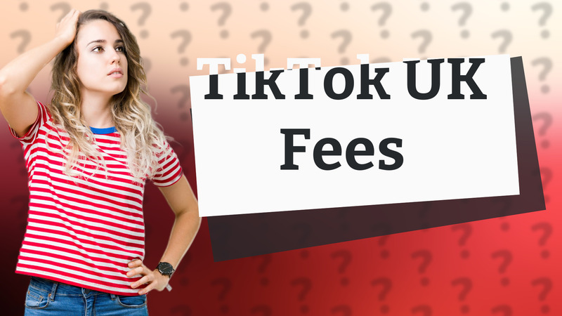 TikTok UK Fees