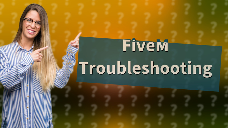 FiveM Troubleshooting