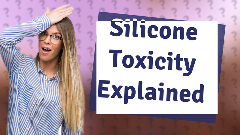 Silicone Toxicity Explained