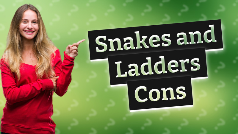 Snakes and Ladders Cons