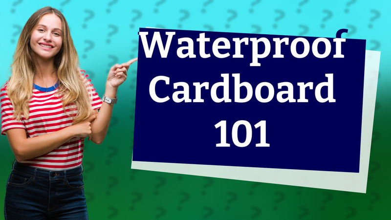 Waterproof Cardboard 101