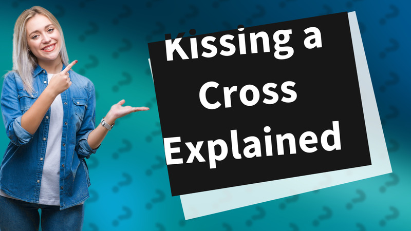 Kissing a Cross Explained