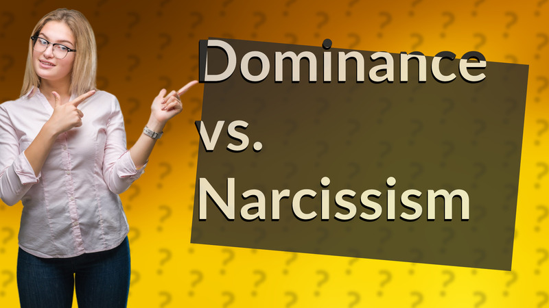 Dominance vs. Narcissism