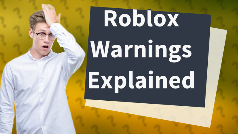 Roblox Warnings Explained