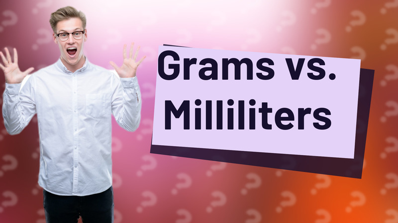 Grams vs. Milliliters