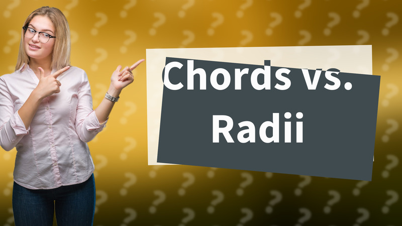 Chords vs. Radii