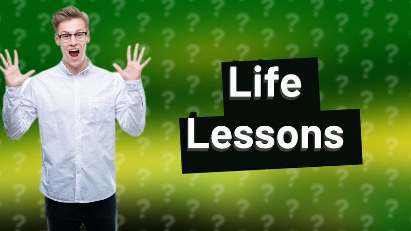 Life Lessons