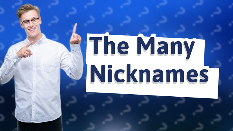 The Many Nicknames