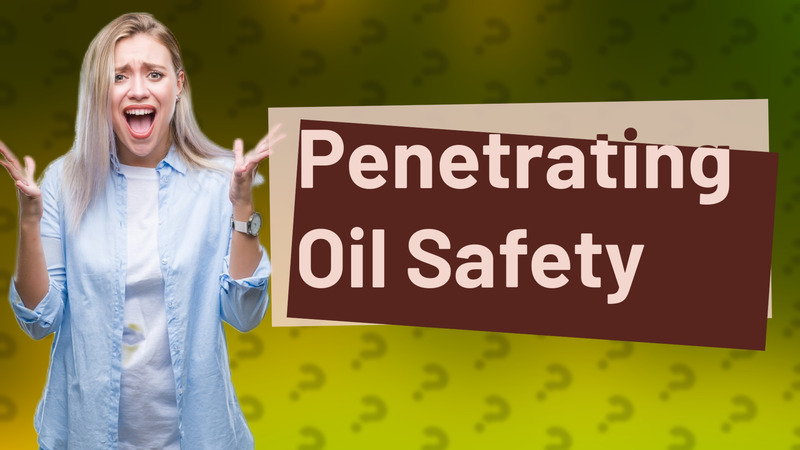 Penetrating Oil Safety