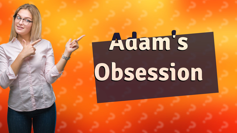 Adam's Obsession