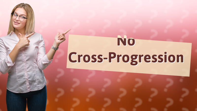 No Cross-Progression