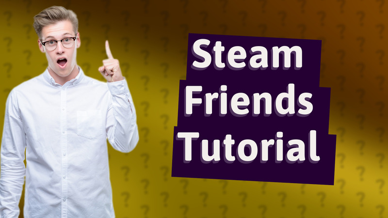 Steam Friends Tutorial