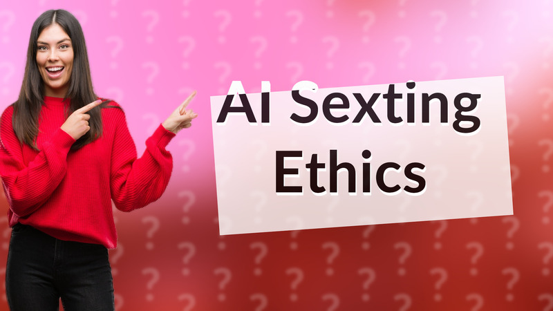 AI Sexting Ethics