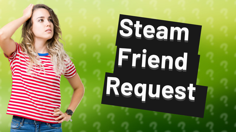 Steam Friend Request