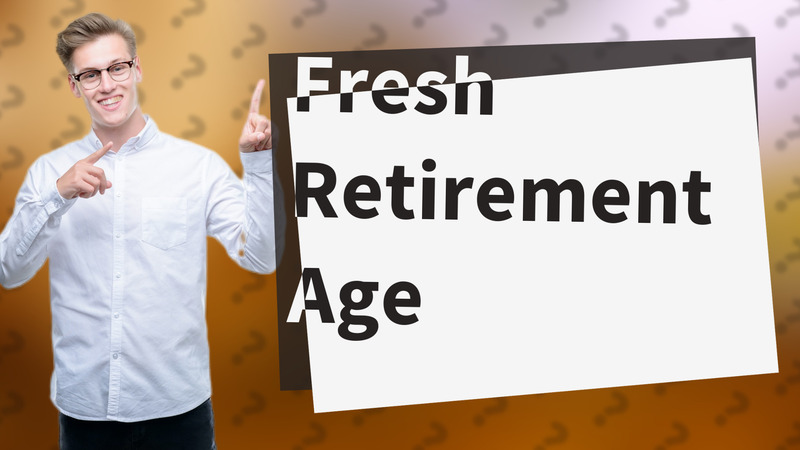 Fresh Retirement Age