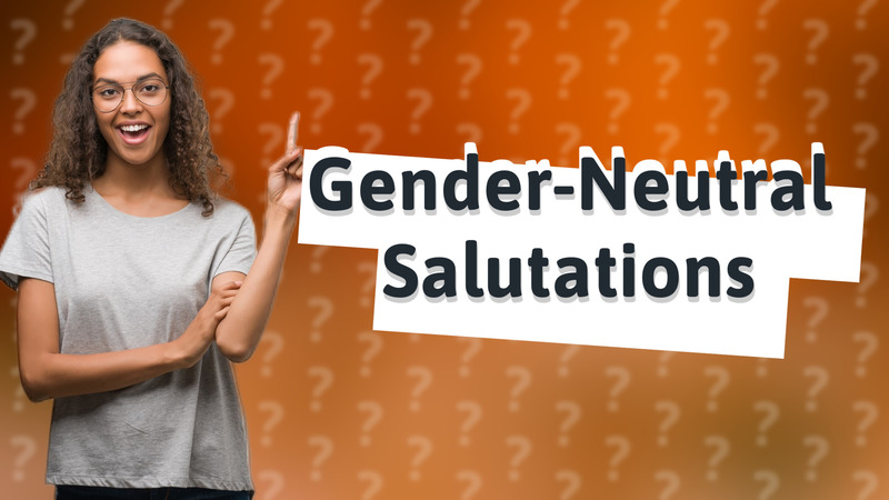 Gender-Neutral Salutations