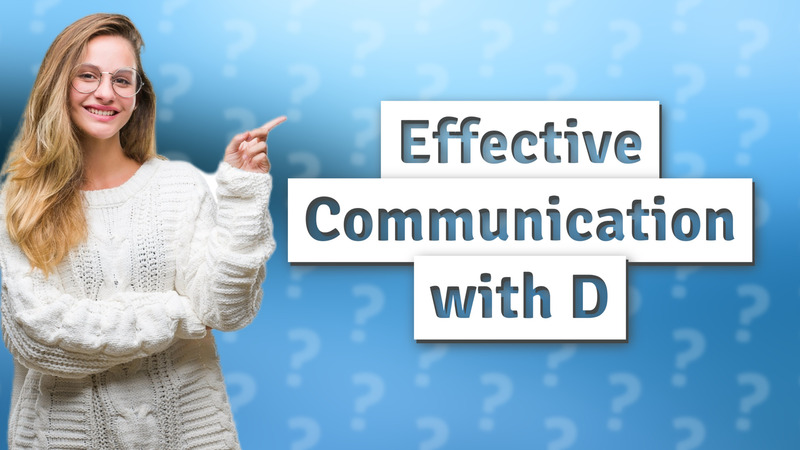 Effective Communication with D