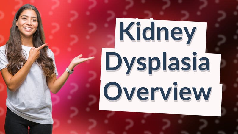 Kidney Dysplasia Overview