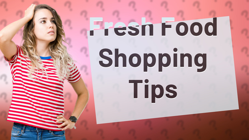Fresh Food Shopping Tips