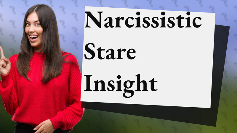 Narcissistic Stare Insight