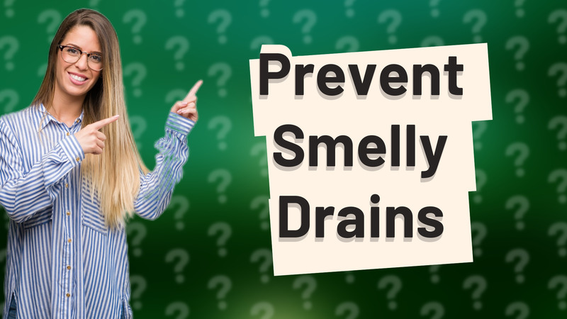 Prevent Smelly Drains