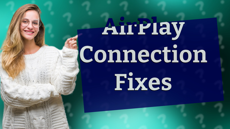 AirPlay Connection Fixes