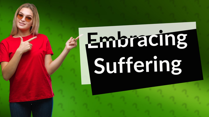 Embracing Suffering
