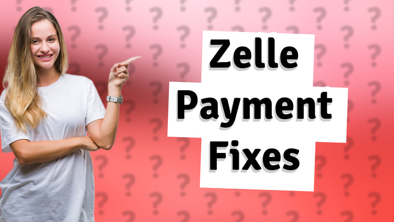 Zelle Payment Fixes