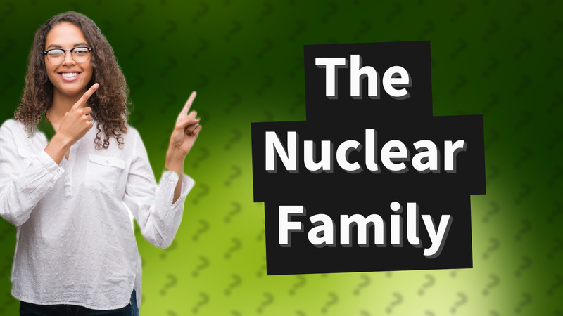 The Nuclear Family