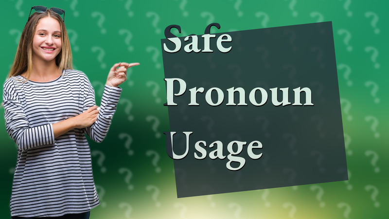 Safe Pronoun Usage