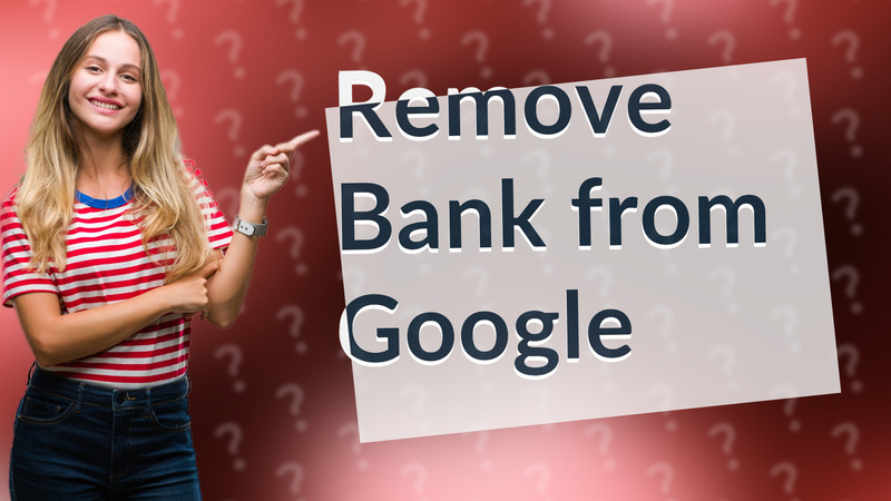 Remove Bank from Google