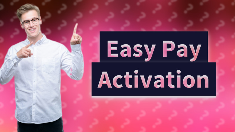Easy Pay Activation