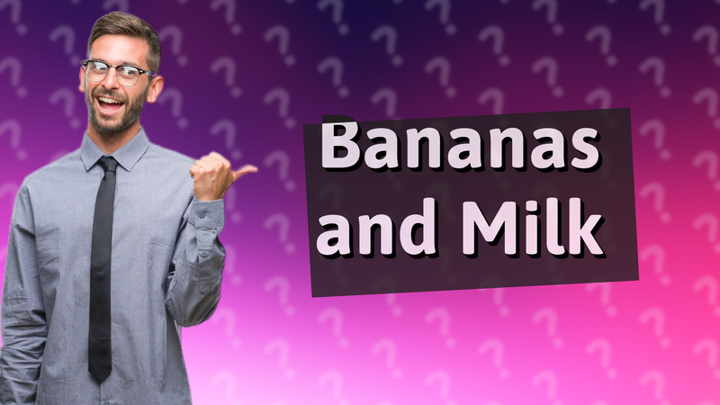 Bananas and Milk