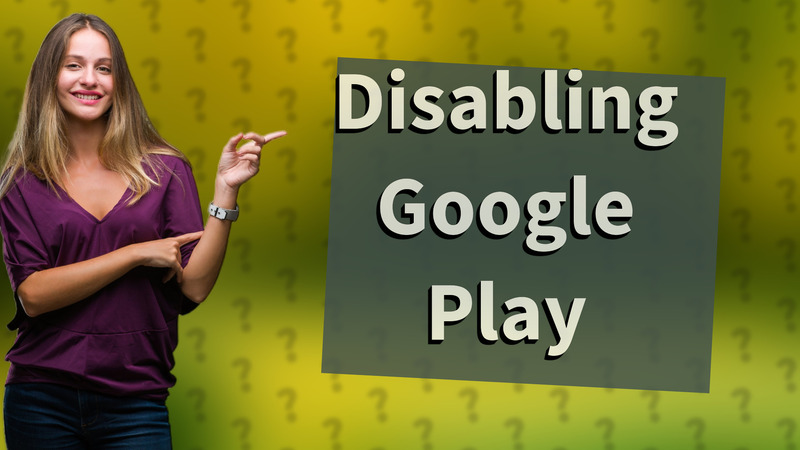 Disabling Google Play